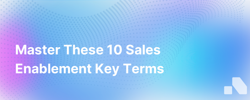 10 Sales Enablement Terms You Need To Know