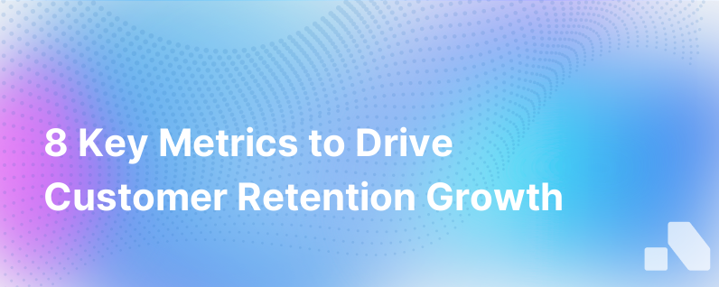 8 Customer Retention Metrics For Growth