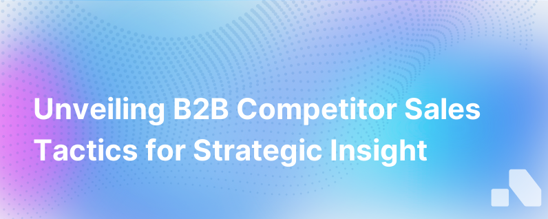 Analyzing Competitor Sales Tactics in the B2B Arena