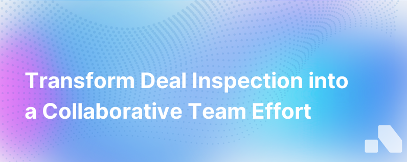 Making Deal Inspection A Team Sport