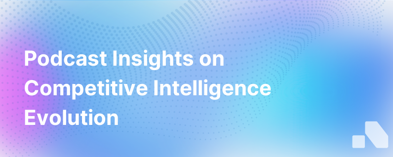 Podcast Evolution Of Competitive Intelligence