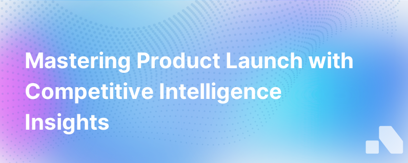 Product Launch Competitive Intelligence