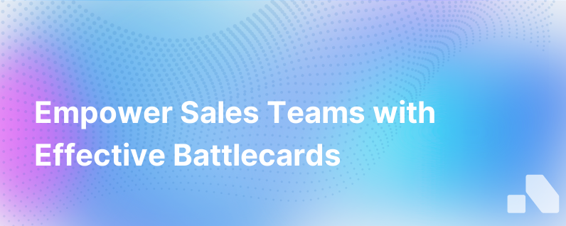 Why your sales team needs better battlecards