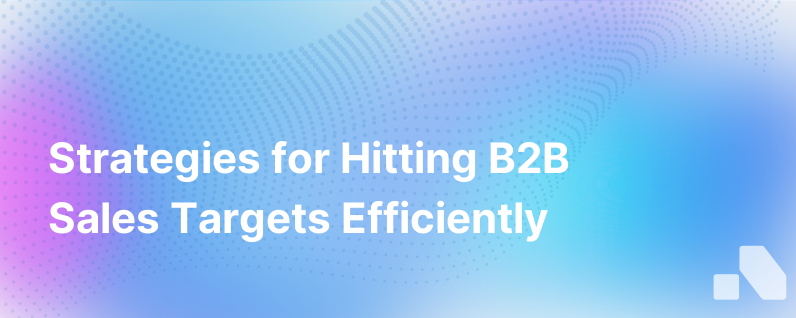 Strategies for Achieving Sales Targets: B2B Focus