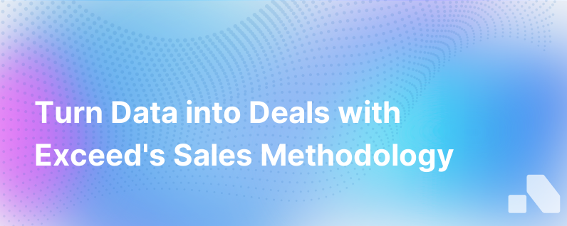 Turn Data Into Deals Sales Methodology At Exceed